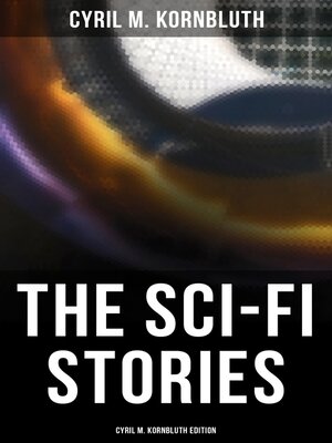 cover image of The Sci-Fi Stories--Cyril M. Kornbluth Edition
